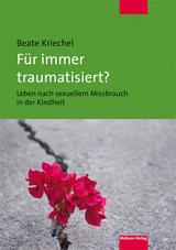 F&uuml;r immer traumatisiert? - Beate Kriechel