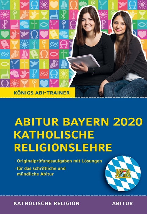 K&ouml;nigs Abi-Trainer: Abitur Katholische Religion Bayern 202 (Original-Abi-Aufgaben) - J&uuml;rgen Bethke