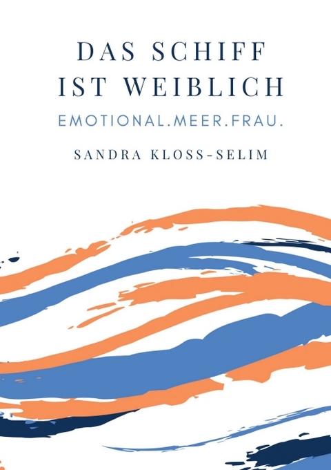 Das Schiff ist weiblich - Sandra Kloss-Selim, Conny Pfeiffenberger, Uta Rickert, Tanja Merkl, Beatrix Westphal, Eva St&ouml;rmer