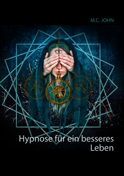 Hypnose f&uuml;r ein besseres Leben - M.C. John