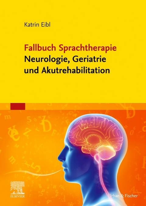 Fallbuch Sprachtherapie Neurologie, Geriatrie und Akutrehabilitation - Katrin Eibl
