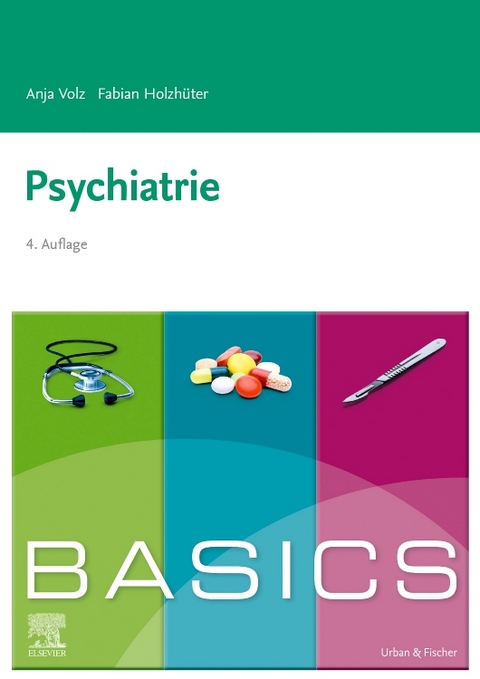 BASICS Psychiatrie - Anja Volz, Fabian Holzh&uuml;ter