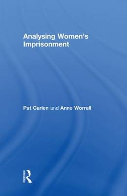 Analysing Women's Imprisonment -  Pat Carlen,  Anne Worrall