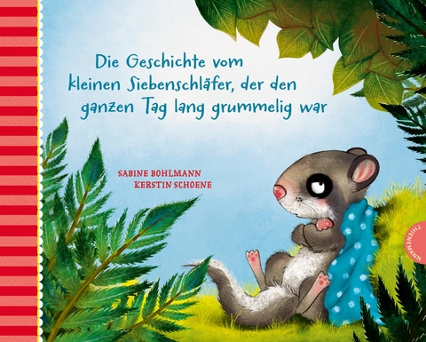 Der kleine Siebenschläfer 4: Die Geschichte vom kleinen Siebenschläfer, der den ganzen Tag lang grummelig war - Sabine Bohlmann