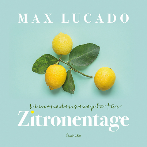 Limonadenrezepte für Zitronentage - Max Lucado