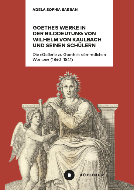 Goethes Werke in der Bilddeutung von Wilhelm von Kaulbach und seinen Sch&uuml;lern - Adela Sophia Sabban