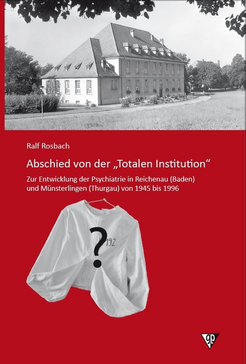 Abschied von der &bdquo;Totalen Institution&ldquo; - Ralf Rosbach