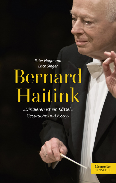 Bernard Haitink "Dirigieren ist ein R&auml;tsel" - Erich Singer, Peter Hagmann