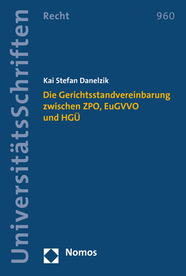Die Gerichtsstandvereinbarung zwischen ZPO, EuGVVO und HG&Uuml; - Kai Stefan Danelzik