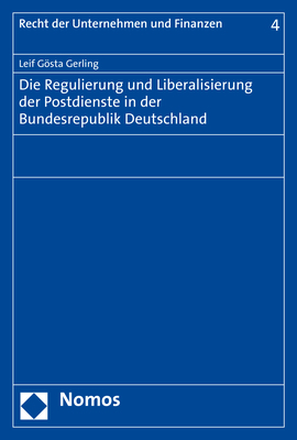 Die Regulierung und Liberalisierung der Postdienste in der Bundesrepublik Deutschland - Leif G&ouml;sta Gerling