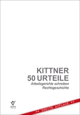 50 Urteile - Arbeitsgerichte schreiben Rechtsgeschichte - Michael Kittner