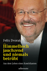 Himmelhoch jauchzend und niemals betr&uuml;bt - Felix Dvorak