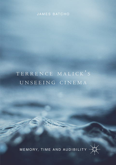 Terrence Malick&rsquo;s Unseeing Cinema - James Batcho
