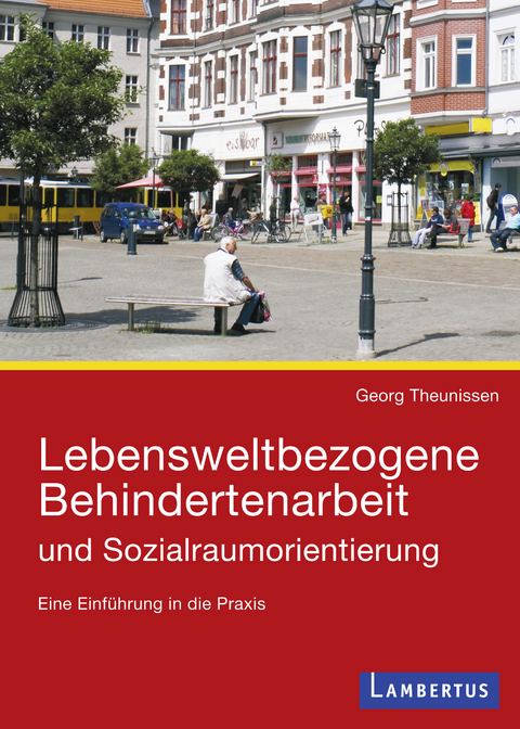 Lebensweltbezogene Behindertenarbeit und Sozialraumorientierung - Georg Theunissen