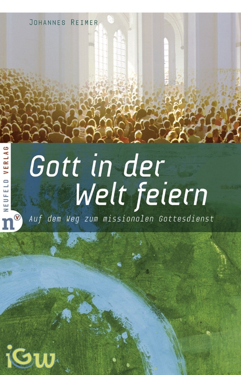 Gott in der Welt feiern -  Johannes Reimer