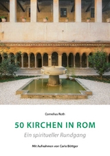50 Kirchen in Rom &ndash; Ein spiritueller Rundgang - Cornelius Roth