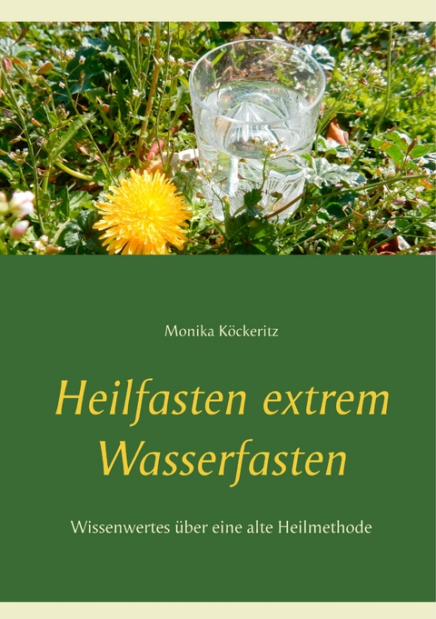 Heilfasten extrem Wasserfasten - Monika K&ouml;ckeritz