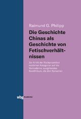 Die Geschichte Chinas als Geschichte von Fetischverh&auml;ltnissen - Raimund Philipp