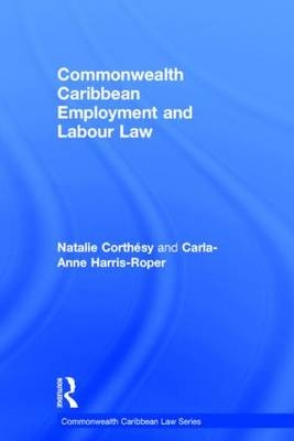 Commonwealth Caribbean Employment and Labour Law -  Natalie Corthesy,  Carla-Anne Harris-Roper