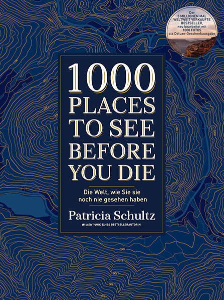 1000 Places To See Before You Die - Die Must-See-Liste der sch&ouml;nsten Reiseziele der Welt im XXL-Bildband - Patricia Schultz