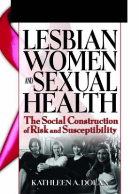 Lesbian Women and Sexual Health -  Kathleen Dolan,  R Dennis Shelby
