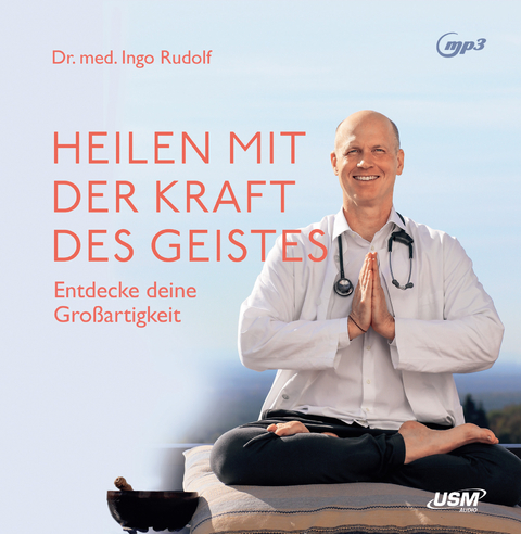 Heilen mit der Kraft deines Geistes - Ingo Rudolf