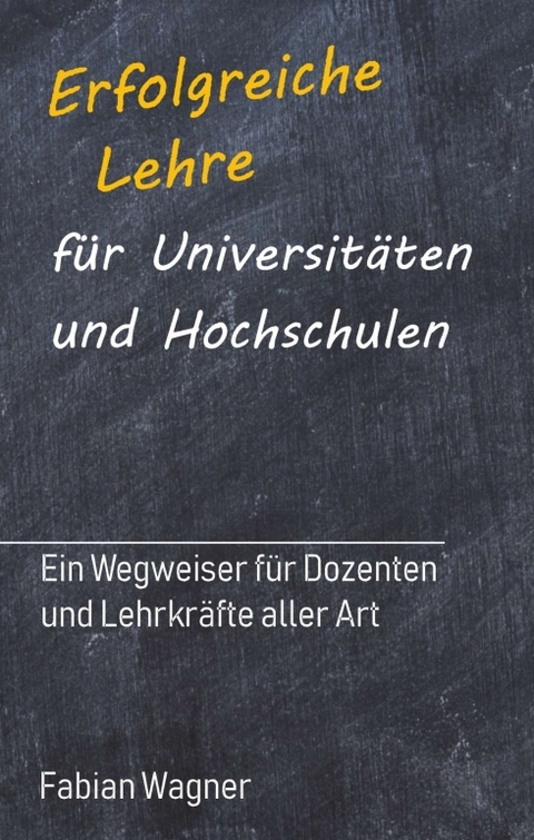 Erfolgreiche Lehre f&uuml;r Universit&auml;ten und Hochschulen - Fabian Wagner