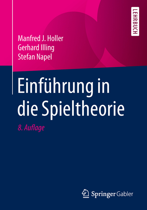 Einf&uuml;hrung in die Spieltheorie - Manfred J. Holler, Gerhard Illing, Stefan Napel