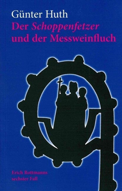Der Schoppenfetzer und der Messweinfluch - G&uuml;nter Huth