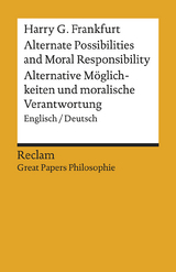 Alternate Possibilities and Moral Responsibility / Alternative Möglichkeiten und moralische Verantwortung. Englisch/Deutsch -  Harry G. Frankfurt
