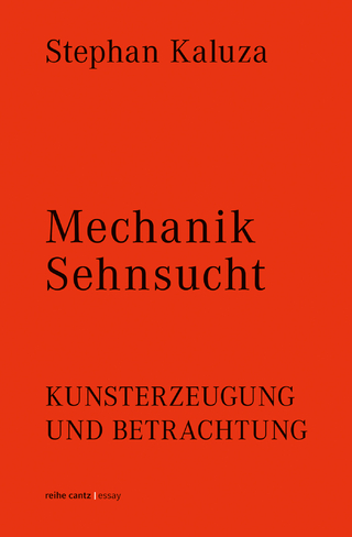 Stephan Kaluza: Mechanik Sehnsucht. Kunsterzeugung und Betrachtung
