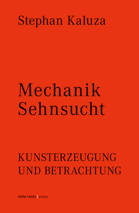 Stephan Kaluza: Mechanik Sehnsucht. Kunsterzeugung und Betrachtung - Stephan Kaluza