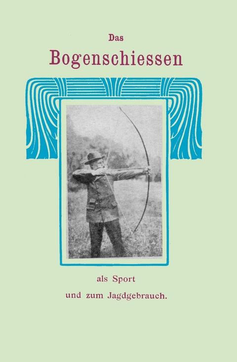 Das Bogenschiessen - E. Mylius