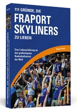 111 Gr&uuml;nde, die Fraport Skyliners zu lieben - Manuel Schust