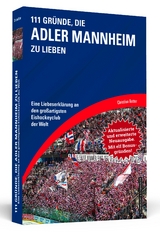 111 Gr&uuml;nde, die Adler Mannheim zu lieben - Erweiterte Neuausgabe mit 11 Bonusgr&uuml;nden! - Christian Rotter