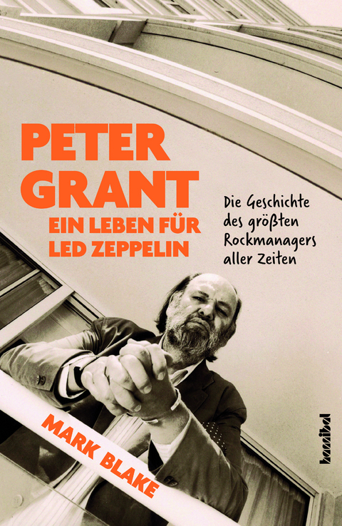 Peter Grant - Ein Leben f&uuml;r Led Zeppelin - Mark Blake