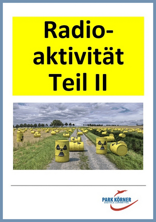 Radioaktivität II - digitales Buch für die Schule, anpassbar auf jedes Niveau