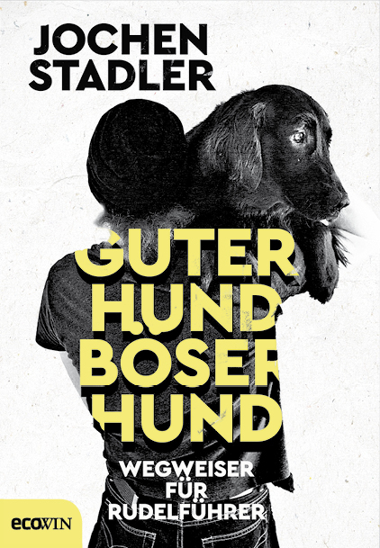 Guter Hund, b&ouml;ser Hund - Jochen Stadler