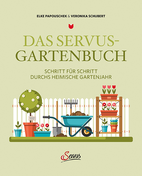 Das Servus-Gartenbuch - Elke Papouschek, Veronika Schubert