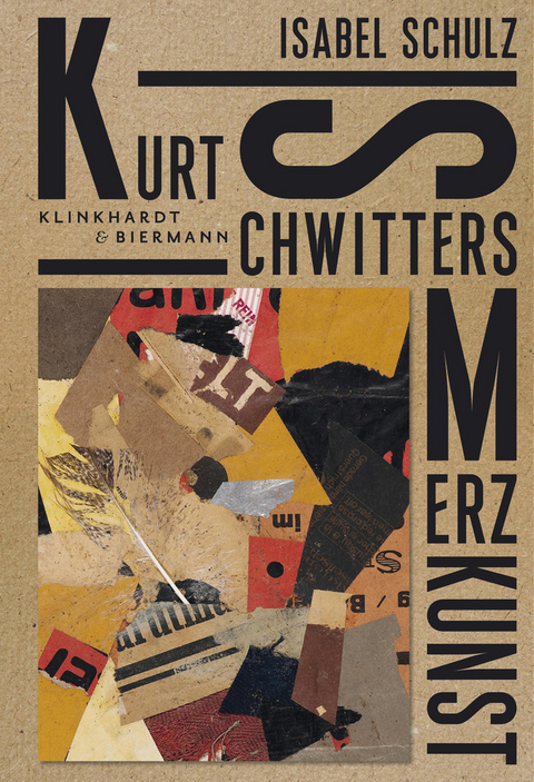 Kurt Schwitters. Merzkunst - Isabel Schulz
