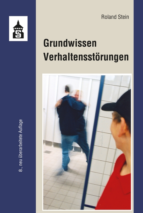 Grundwissen Verhaltensst&ouml;rungen - Roland Stein