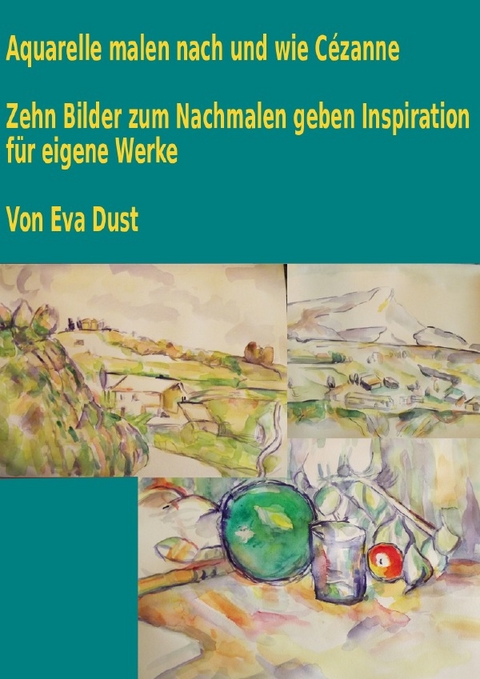 Aquarelle malen nach und wie C&eacute;zanne - Eva Dust