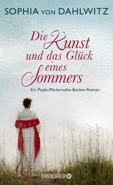 Die Kunst und das Gl&uuml;ck eines Sommers - Sophia von Dahlwitz