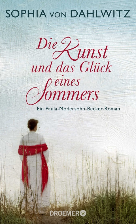 Die Kunst und das Gl&uuml;ck eines Sommers - Sophia von Dahlwitz
