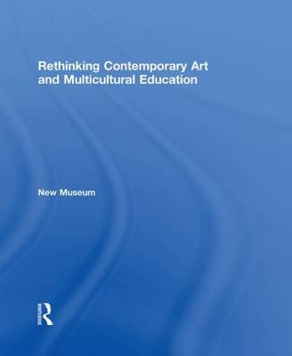 Rethinking Contemporary Art and Multicultural Education -  New Museum
