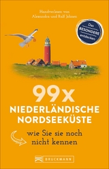 99 x Niederl&auml;ndische Nordseek&uuml;ste wie Sie sie noch nicht kennen - Ralf Johnen, Alexandra Johnen