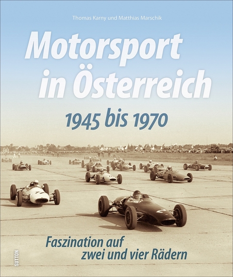 Motorsport in &Ouml;sterreich. 1945 bis 1970 - Thomas Karny, Matthias Marschik