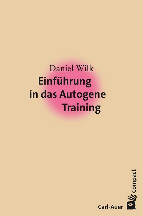 Einf&uuml;hrung in das Autogene Training - Daniel Wilk