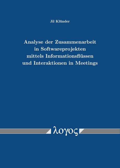 Analyse der Zusammenarbeit in Softwareprojekten mittels Informationsflüssen und Interaktionen in Meetings - Jil Klünder