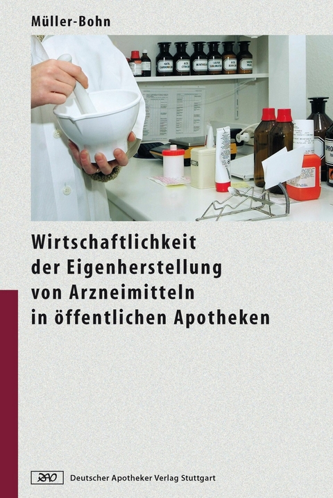 Wirtschaftlichkeit der Eigenherstellung von Arzneimitteln in &ouml;ffentlichen Apotheken -  Thomas M&uuml;ller-Bohn